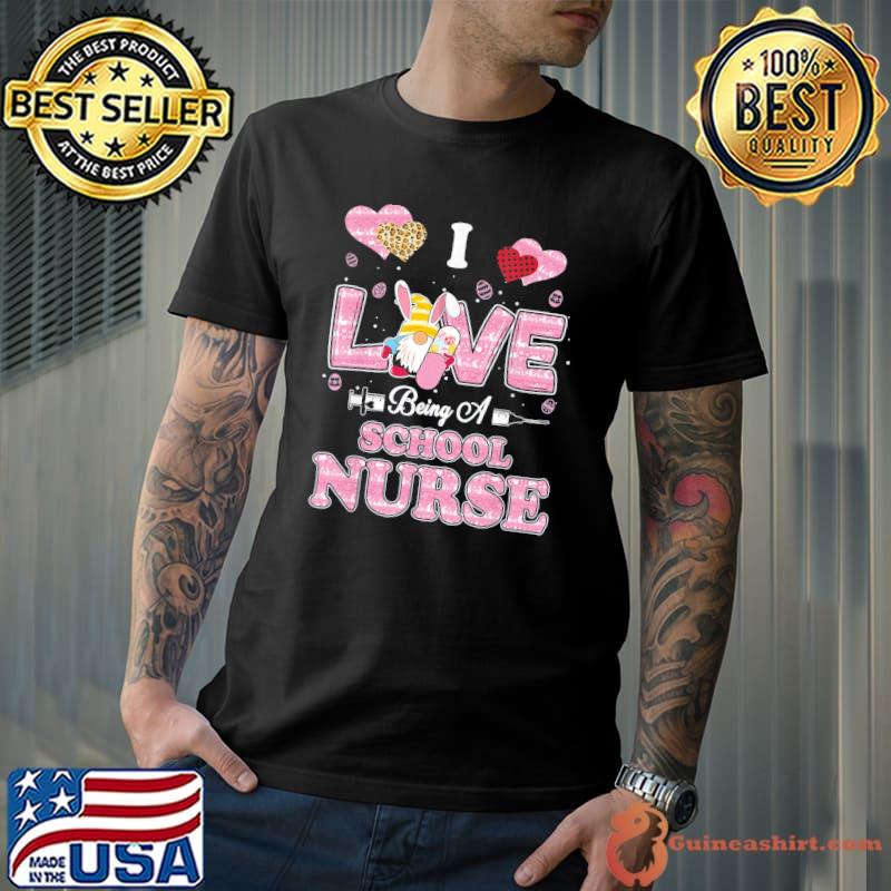I Love Being School Nurse Gnome Easter Nurse T-Shirt
