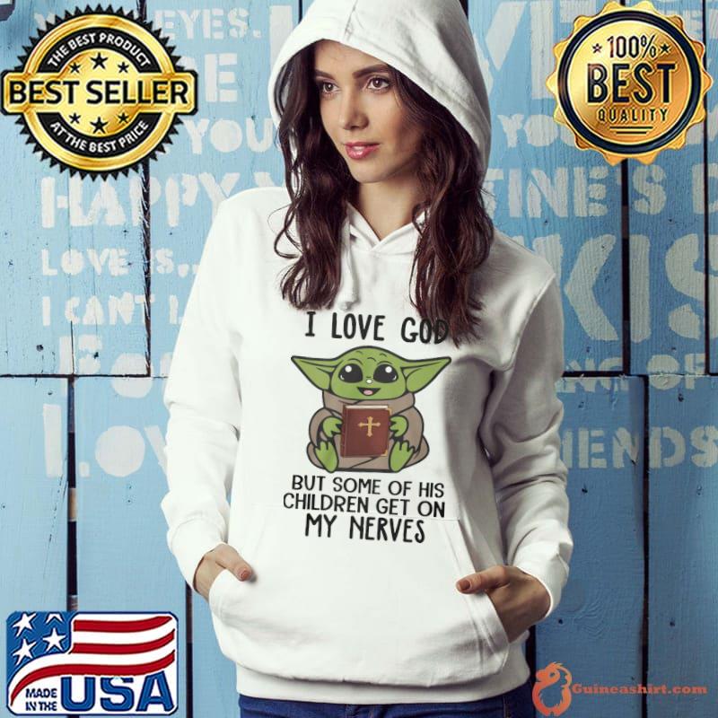 I love god but some of his children get on my nerves Baby yoda Hoodie