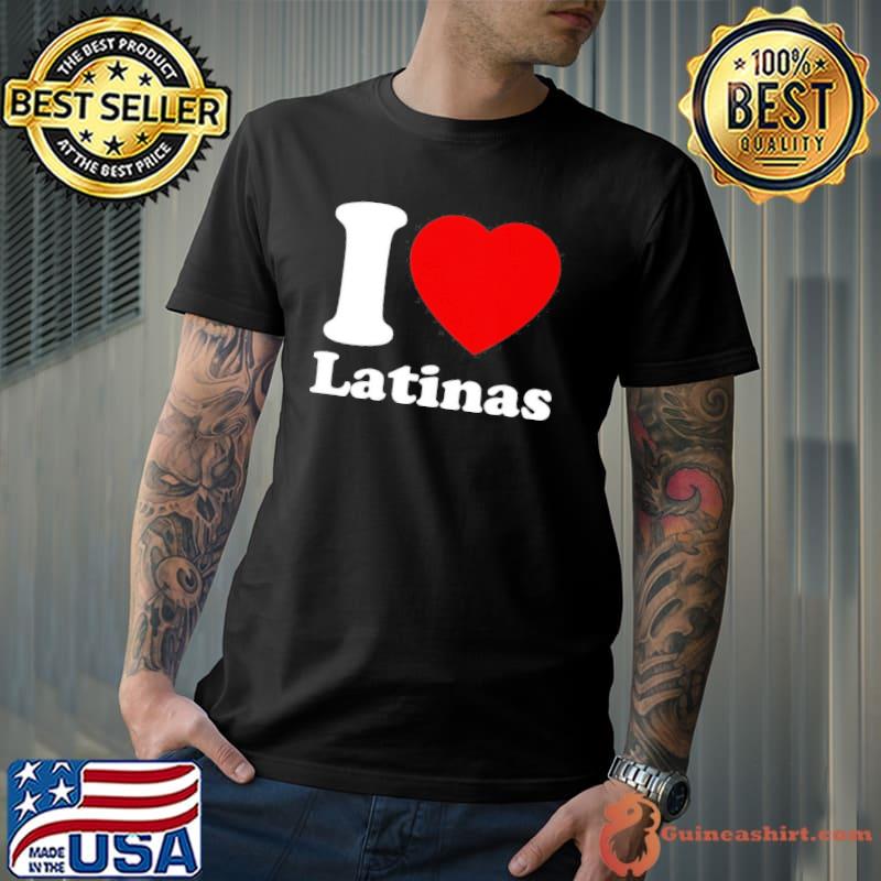 I Love Latinas Shirt