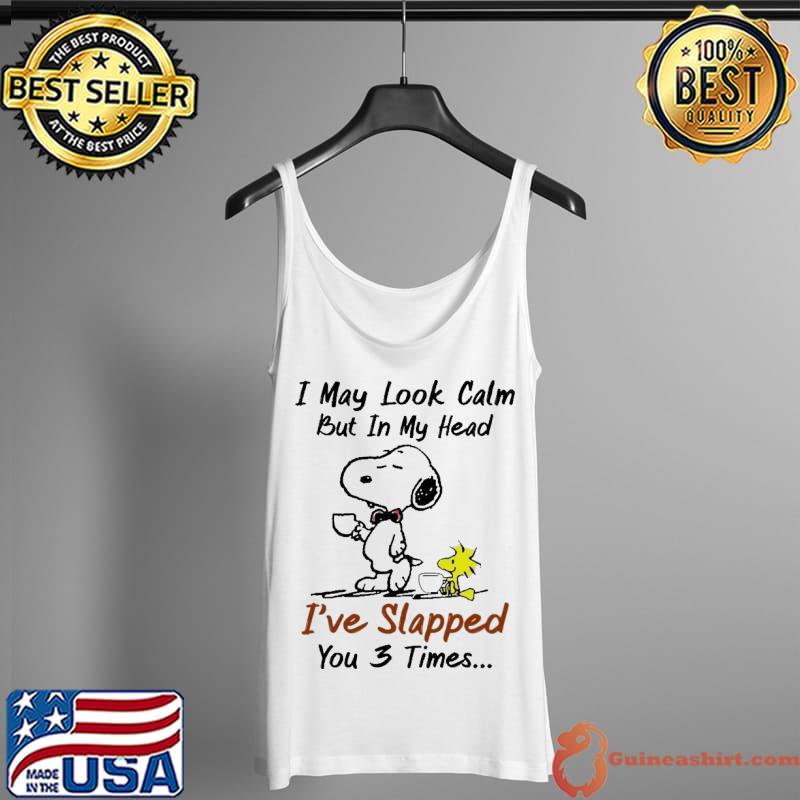 I MAy Look Calm But In My Head I've Slapped You 3 Time Snoopy Shirt Tank Top