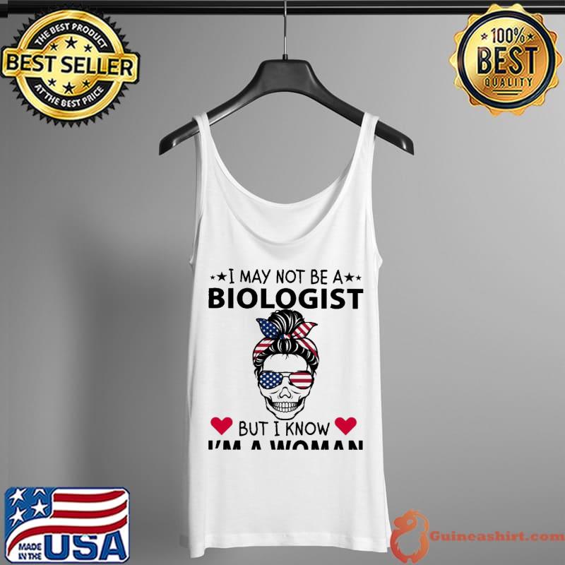 I MAy Not Be a Biologist But I Know I'm A Woman Skull Shirt Tank Top