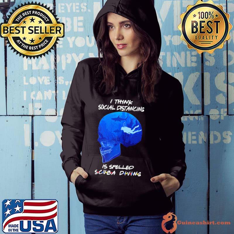 I Think Social Distancing IS Spelled Scuba Diving Shirt