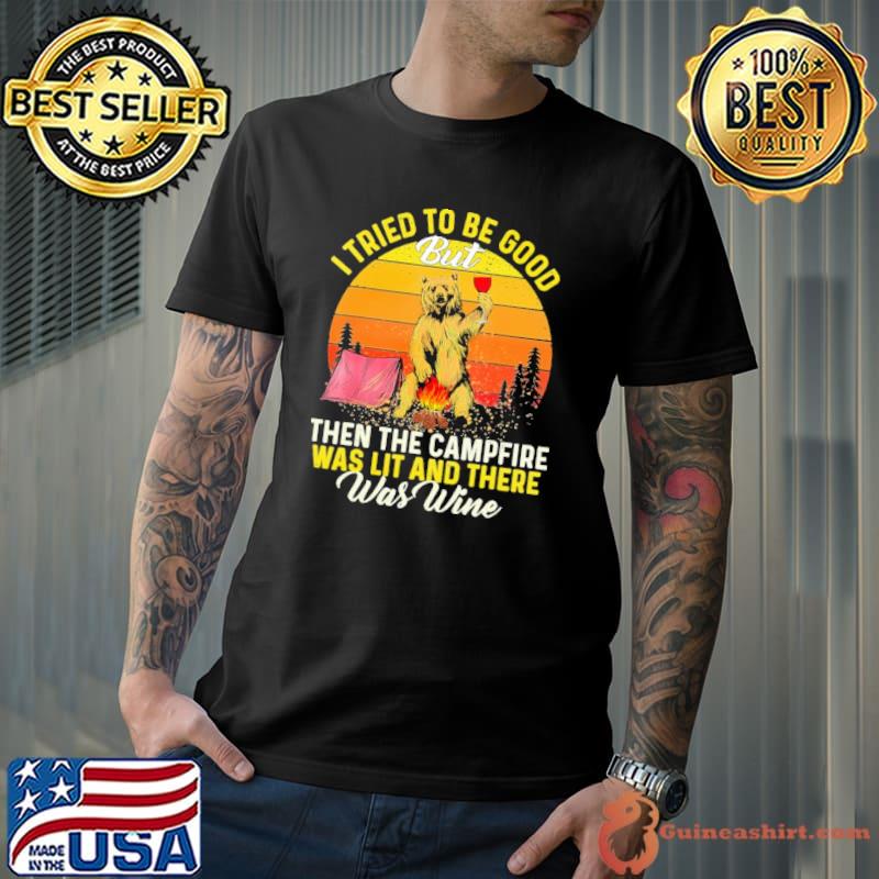 I Tried To Be Good But Then The Campfire Was Lit And there Was Wine Vintage Shirt