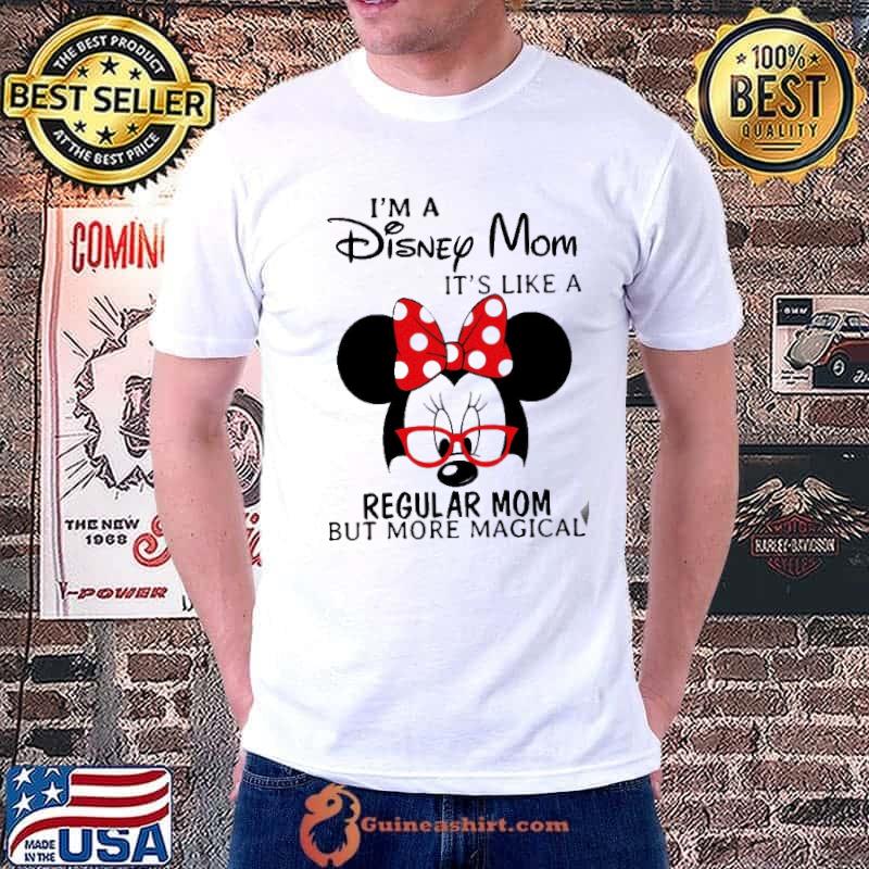 I'm A Disney Mom It's Like A Regular Mom Bu More Magical Mickey Shirt