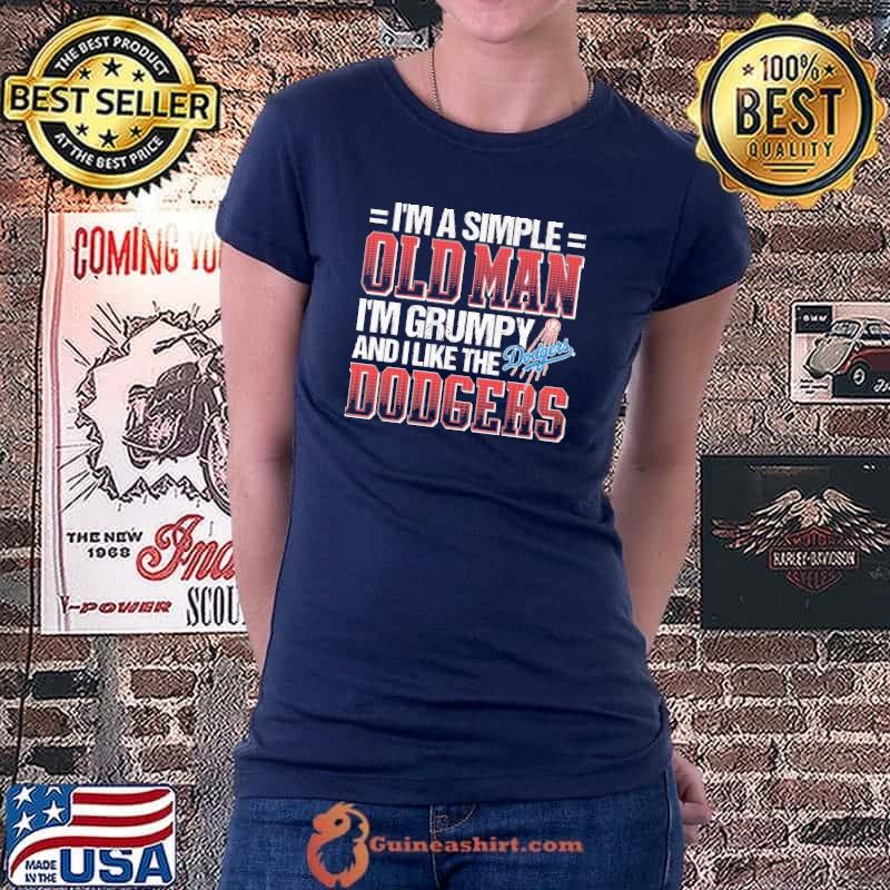 I'm A Simple Old Man I'm Grumpy And I Like The Dodgers Shirt Ladiestee