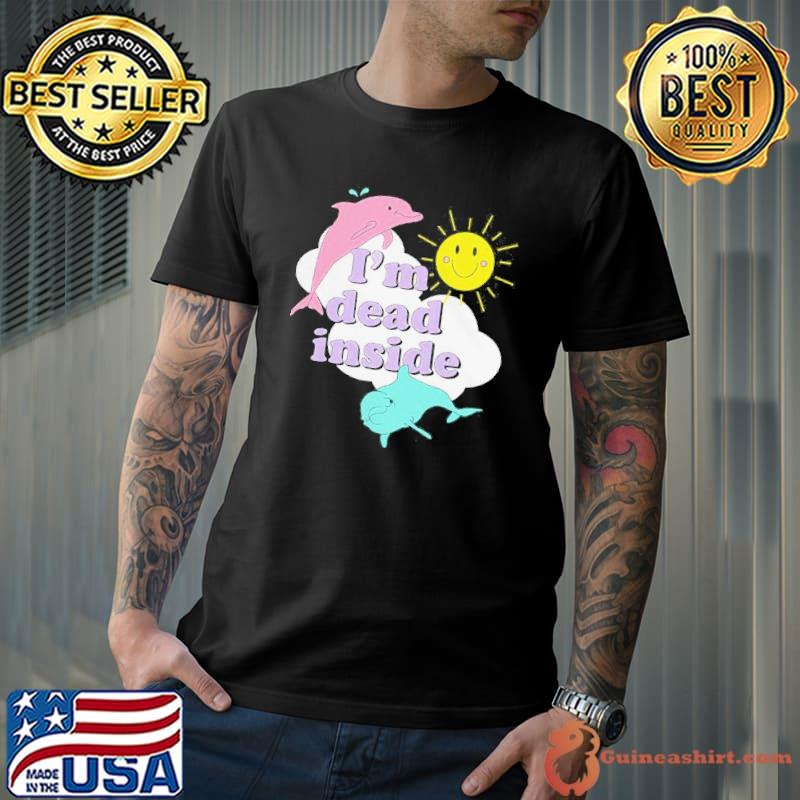 I'm dead inside sunshine dolphins funny shirt