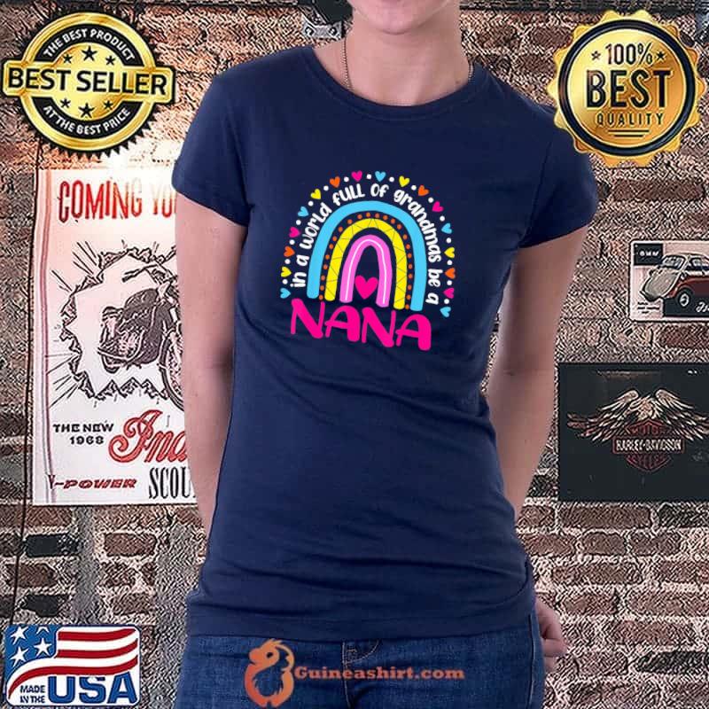 In A World Full Of Grandmas Be A NaNa Happy Mother’s Day T-Shirt Ladiestee
