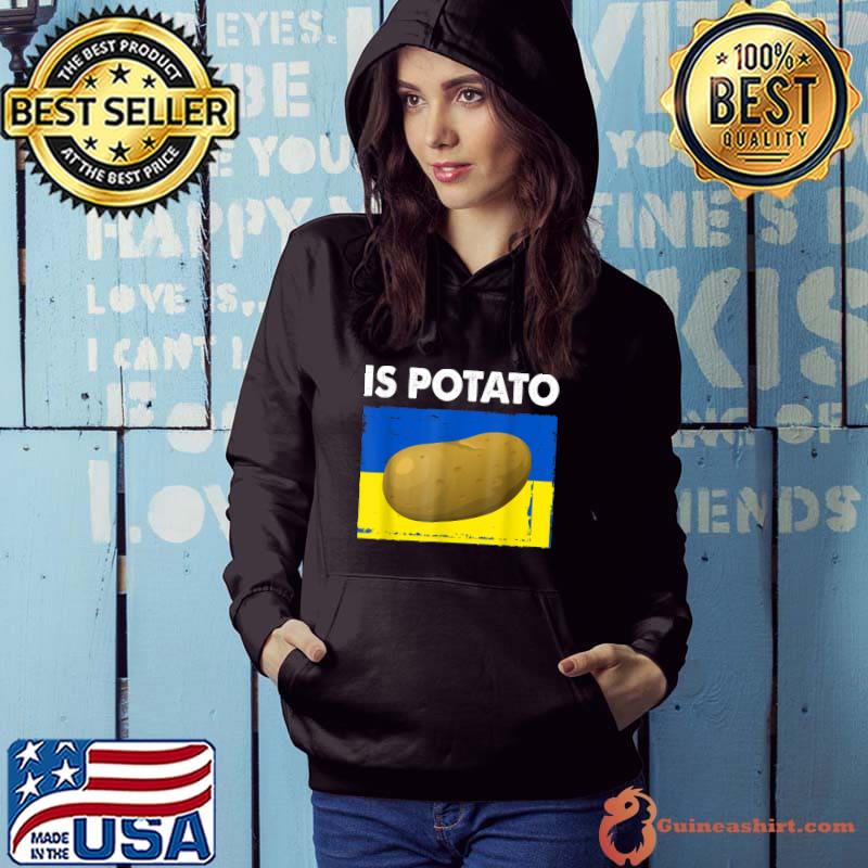 Is Potato Funny Ukraine Joke Support Ukraine Is Potato T-Shirt Hoodie