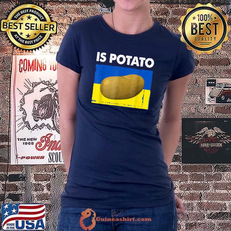 Is Potato Funny Ukraine Joke Support Ukraine Is Potato T-Shirt Ladiestee