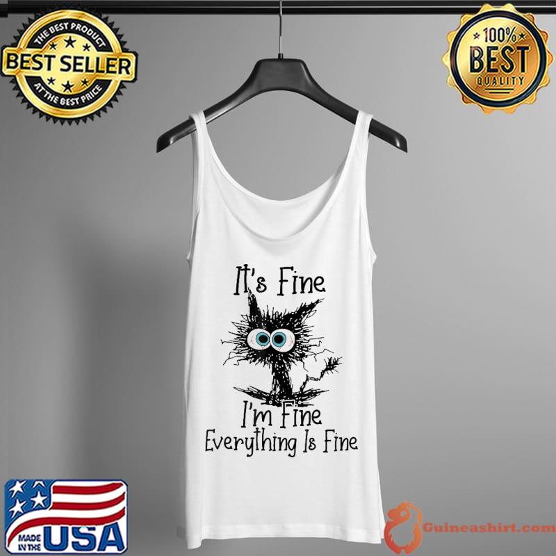 It's fine I'm Fine Everything Is Fine Shirt Tank Top
