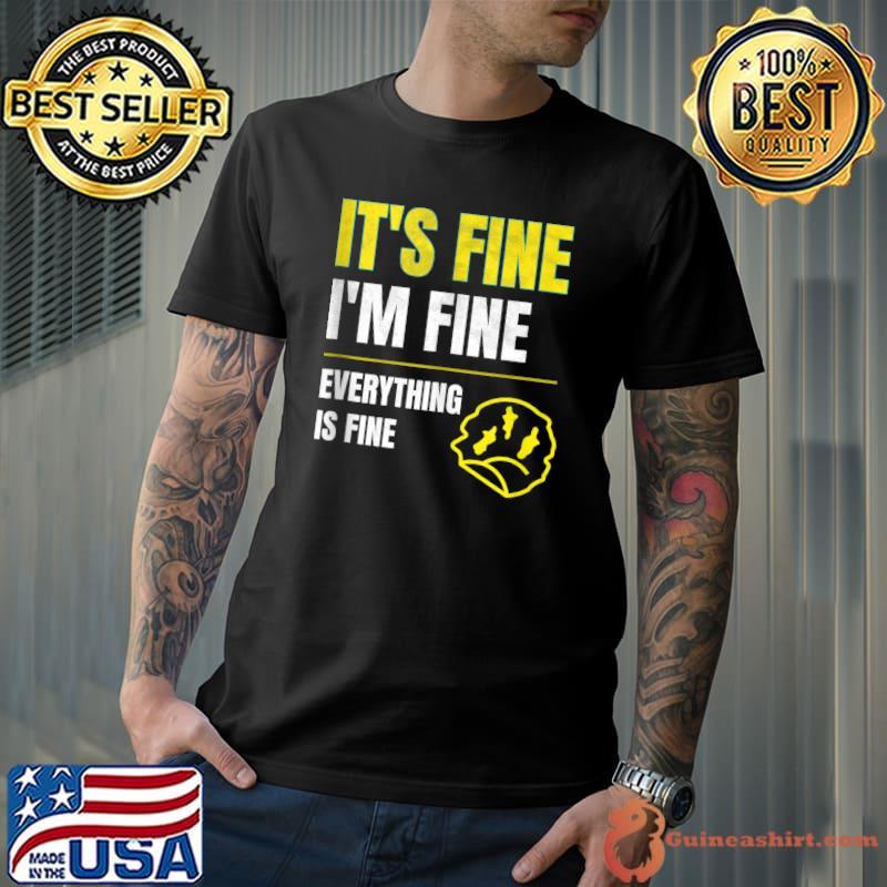 Its Fine I'm Fine Funny Professional None Neurotic, Anxiety T-Shirt