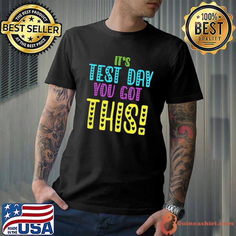 It's test day you got this teacher student testing day shirt