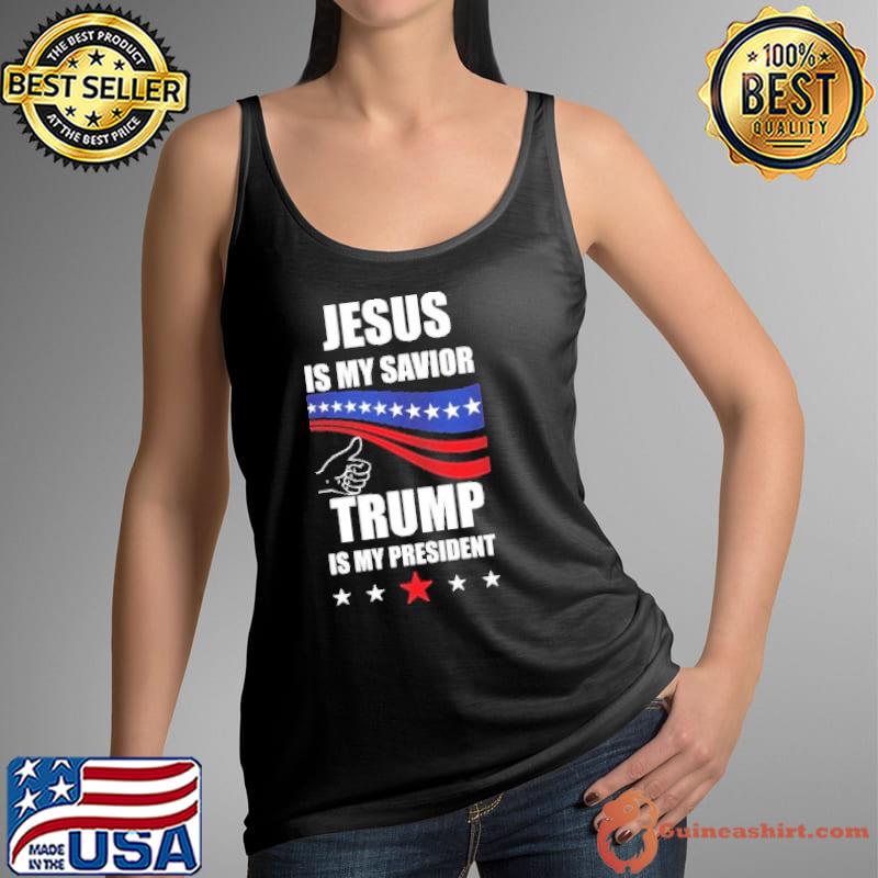 Jesus Is My Savior Trump Is My President Shirt Tank Top
