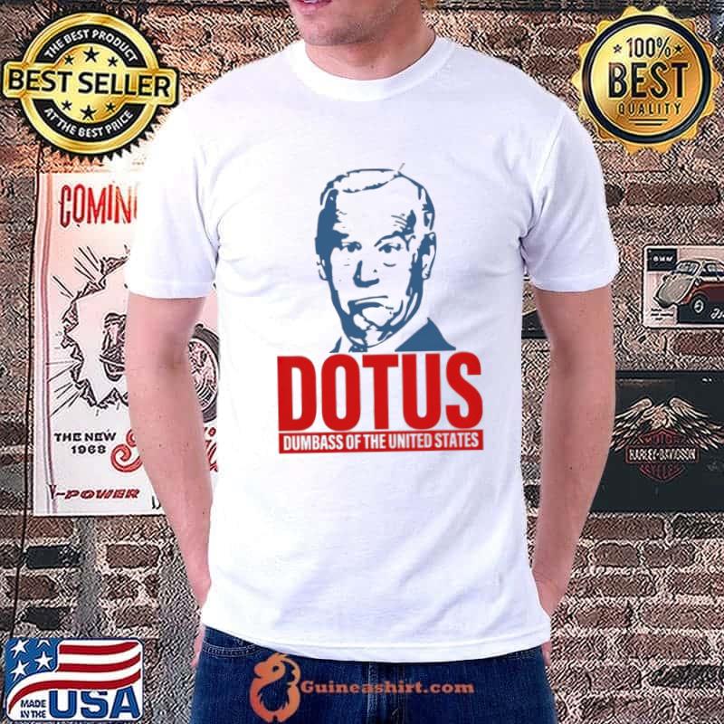 Joe Biden dotus dumbass of the united states shirt