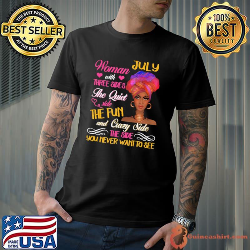 July Woman With Three Sides The Quiet Side The Fun And Crazy Side Shirt