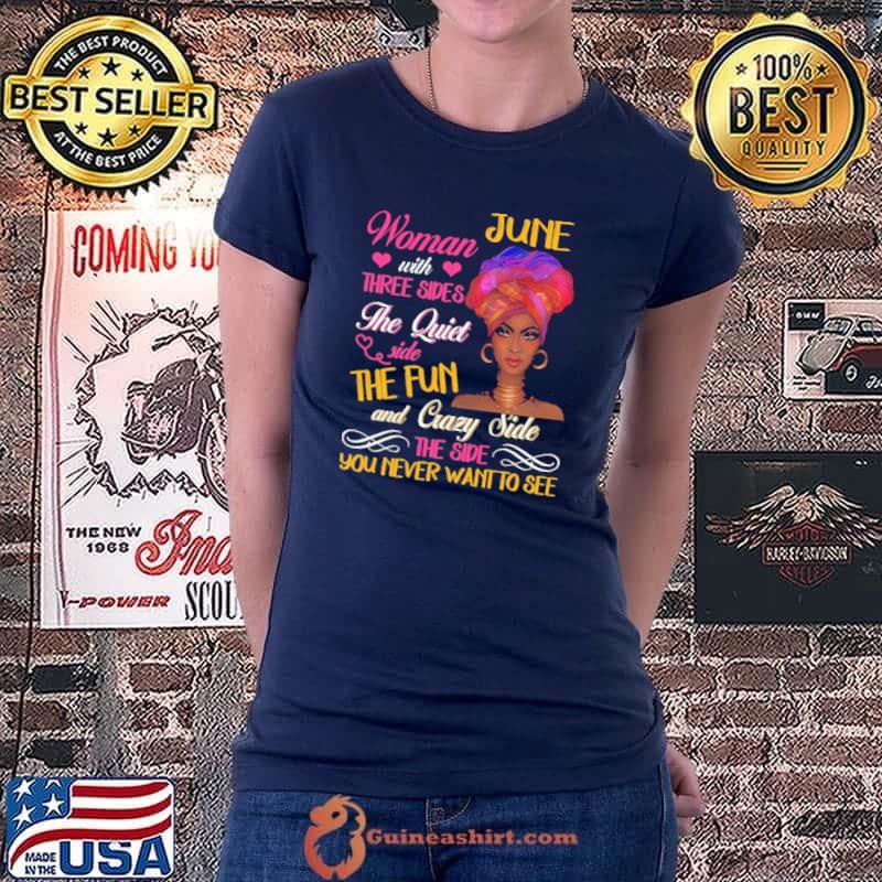 June Woman With Three Sides The Quiet Side The Fun And Crazy Side Shirt Ladiestee