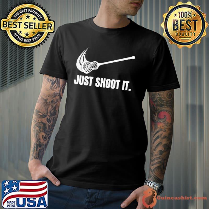 Just Shoot It Lacrosse Shirt