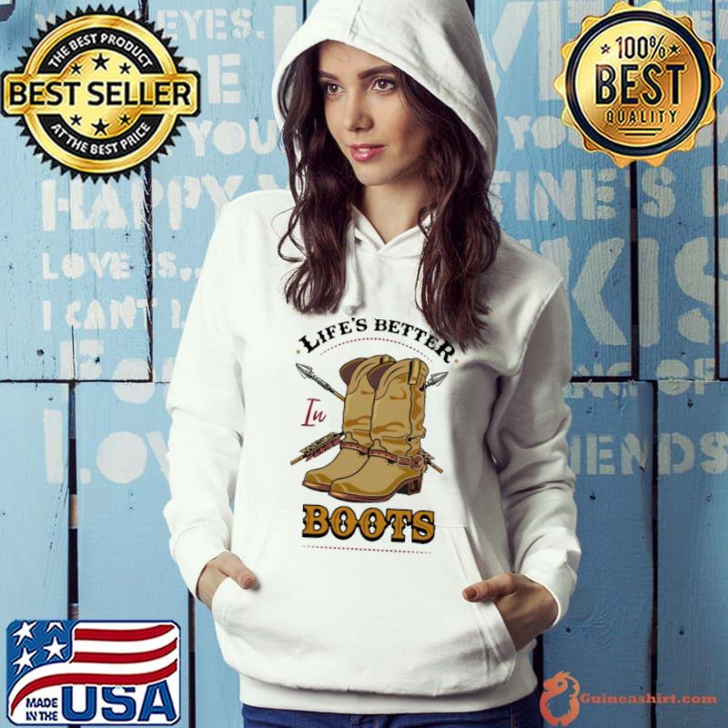 Life's Better In Boots Native Shirt Hoodie