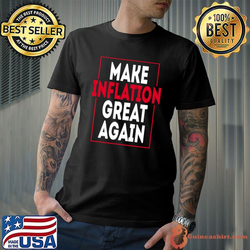Make inflation great again - funny anti biden protest quotes Classic T-Shirt