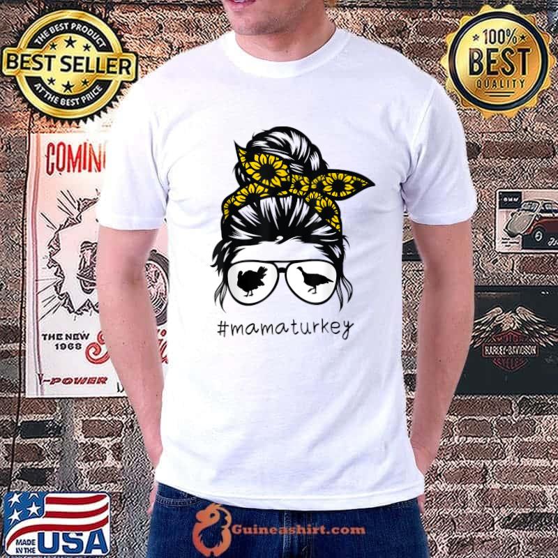 mama turkey Messy Hair Bun Sunflower mothers day 2021 T-Shirt