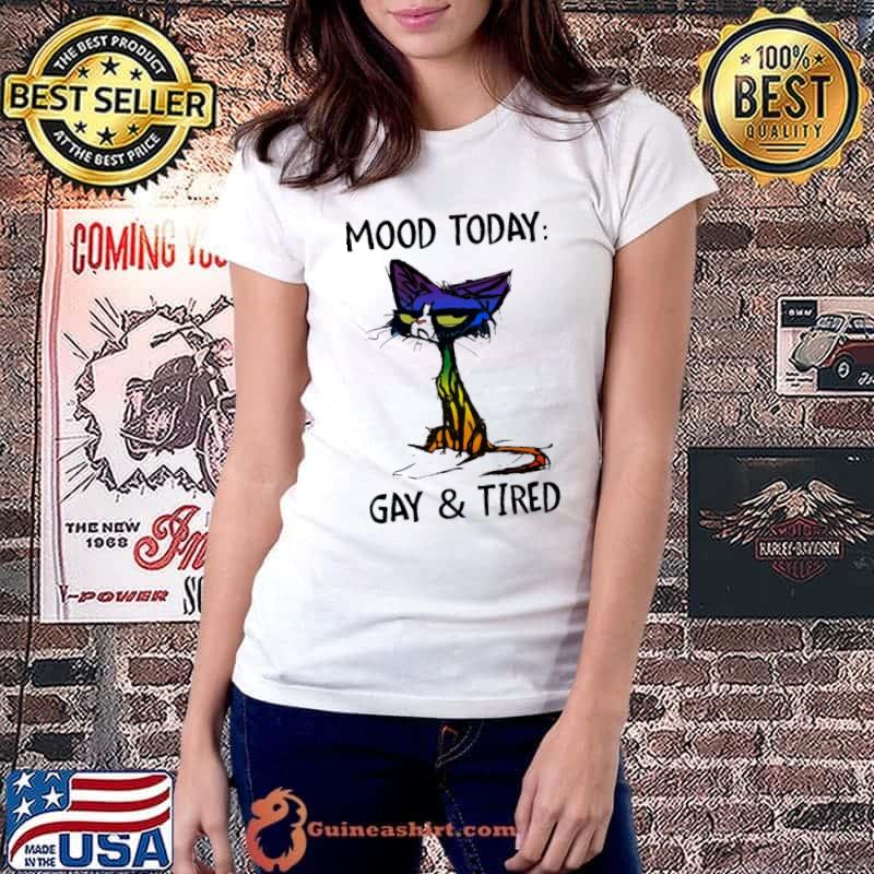 Mood Today Gay And Tired Cat LGBT Shirt Ladiestee