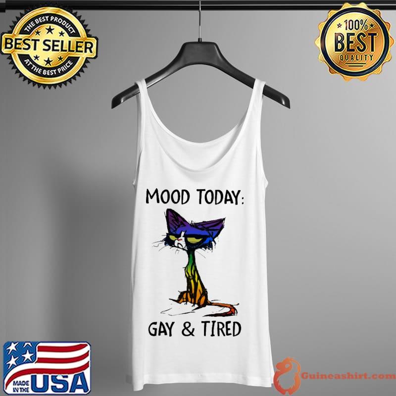 Mood Today Gay And Tired Cat LGBT Shirt Tank Top