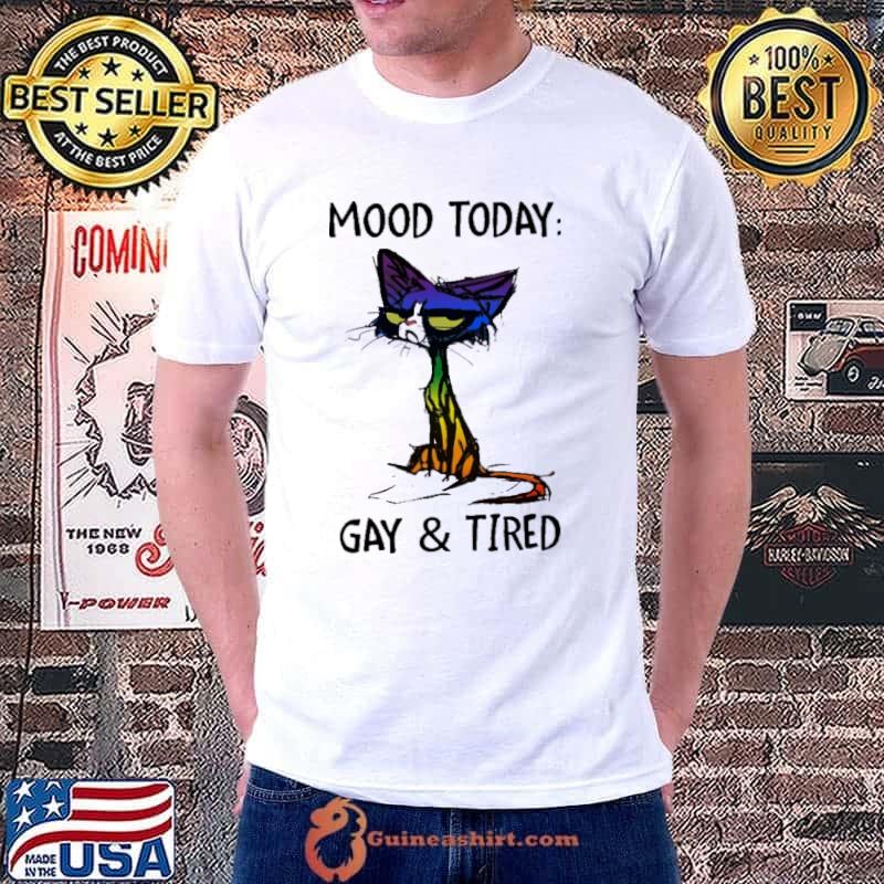 Mood Today Gay And Tired Cat LGBT Shirt