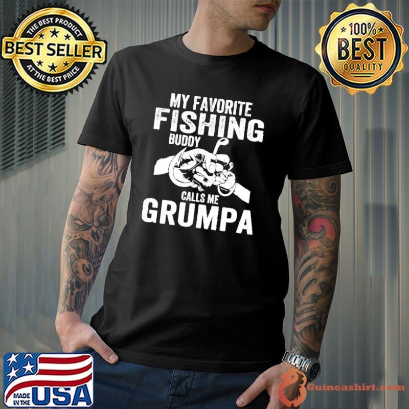 My favorite fishing buddy calls Me grumpa shirt