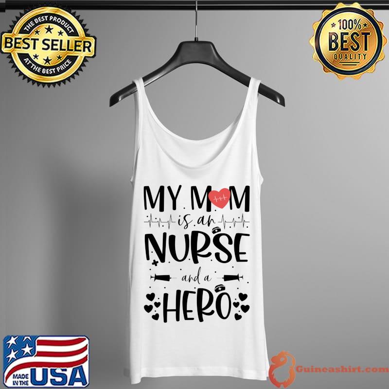 My Mom Is an Nurse and a Hero Funny Mothers Day Nurse Outfit T-Shirt Tank Top