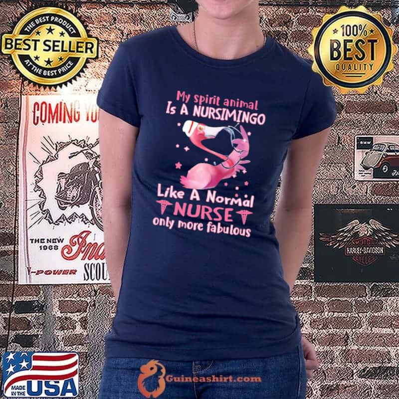 My Spirit animal Is A Nursimingo Like A Normal Nurse Only More Fabulous Flamingo Shirt Ladiestee
