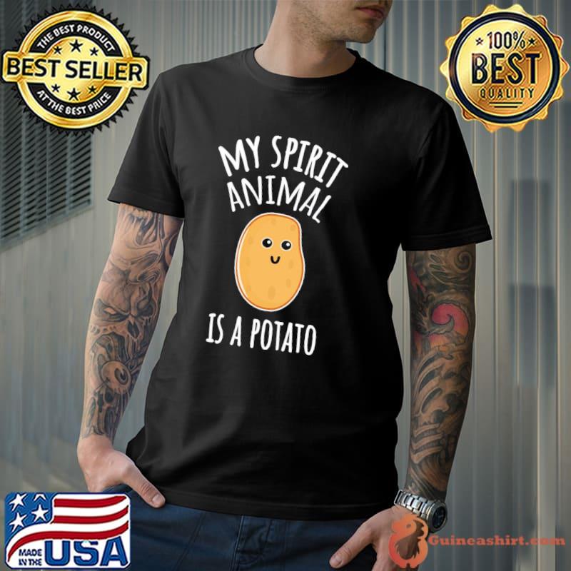 My spirit animal is a potato shirt