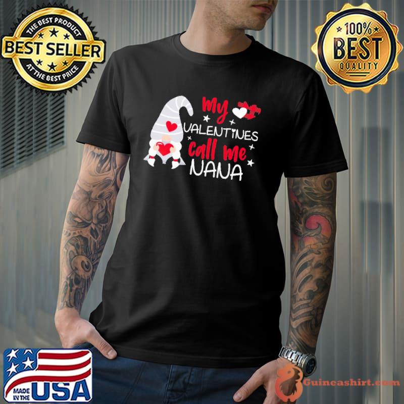 MY Valentines Call Me Nana Gnome Shirt