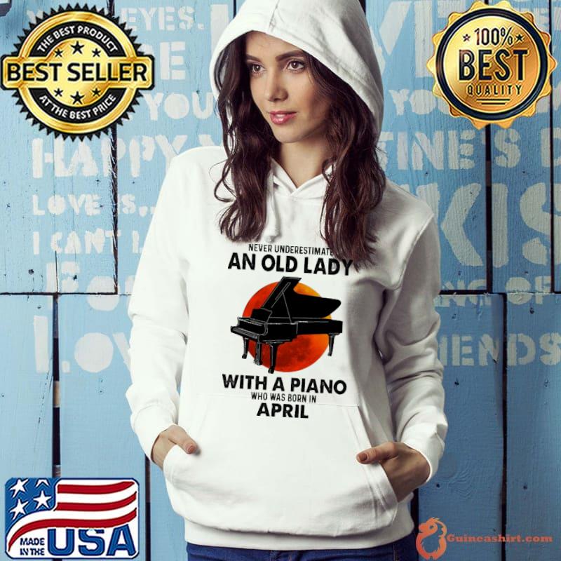 Never Underestimate An Old Lady With a Piano Who Was Born In April Blood Moon Shirt Hoodie