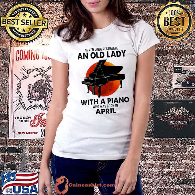 Never Underestimate An Old Lady With a Piano Who Was Born In April Blood Moon Shirt Ladiestee
