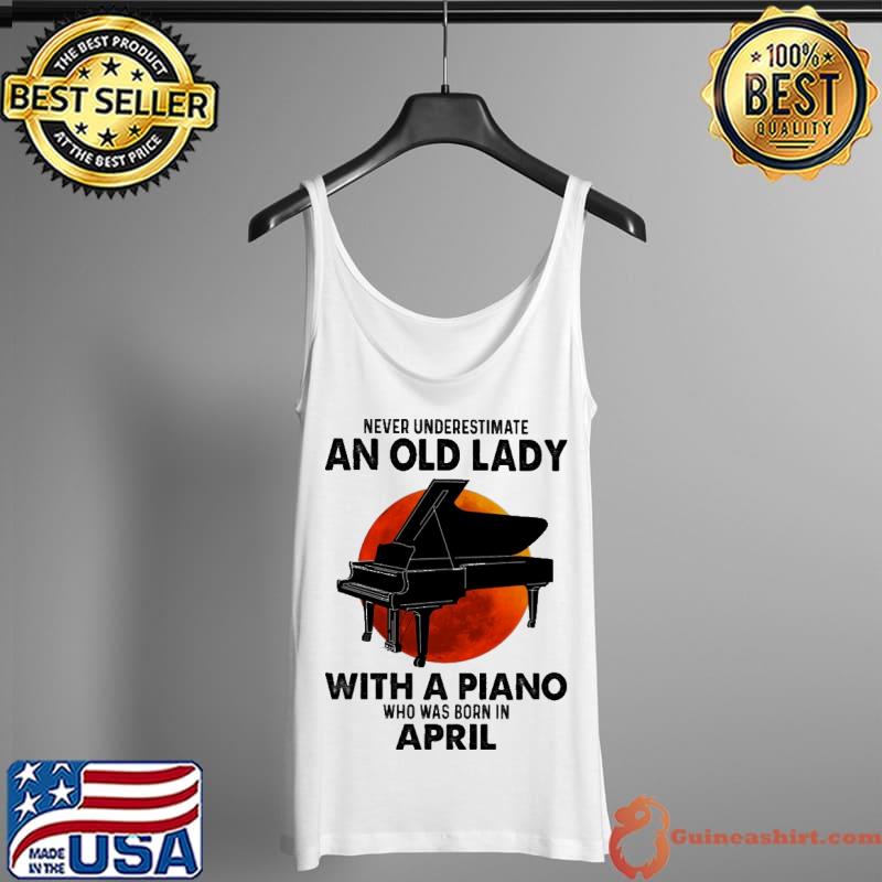 Never Underestimate An Old Lady With a Piano Who Was Born In April Blood Moon Shirt Tank Top