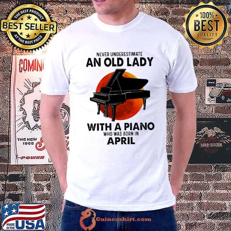Never Underestimate An Old Lady With a Piano Who Was Born In April Blood Moon Shirt