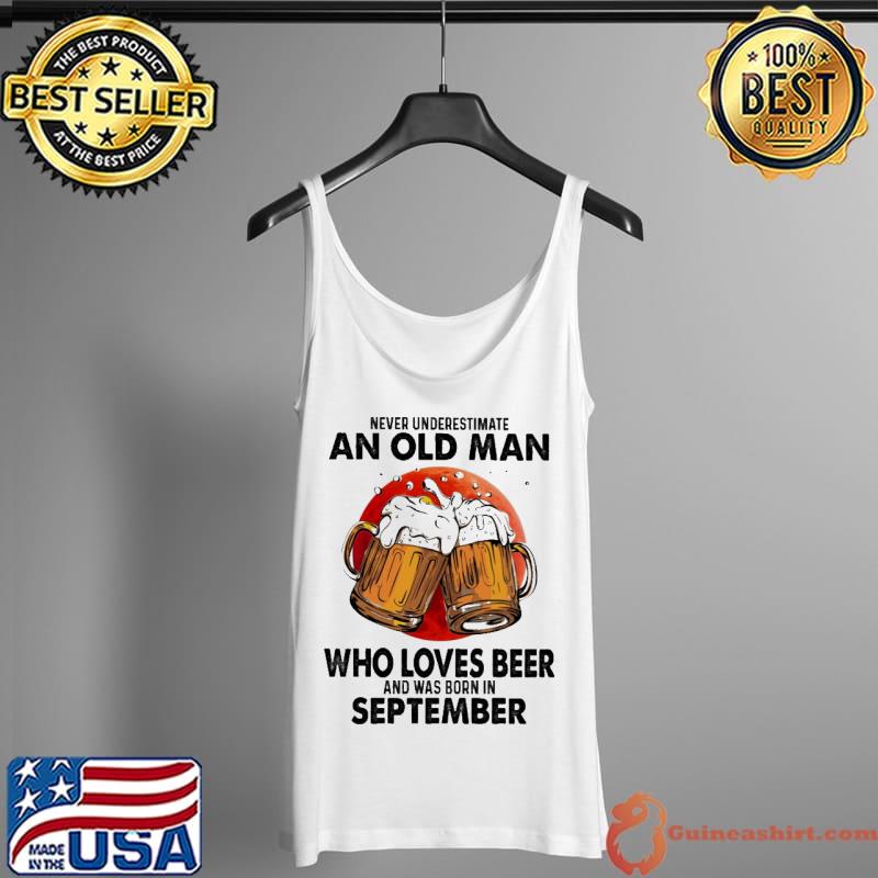 Never Underestimate An Old Man Who Loves Beer And Was Born In September Blood Moon Shirt Tank Top