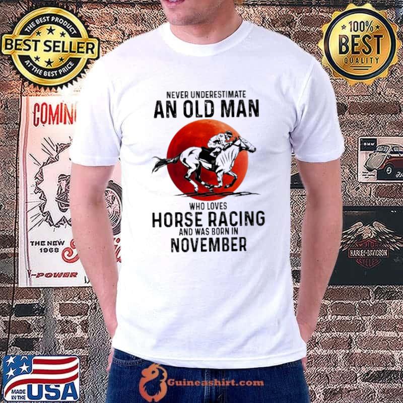 Never Underestimate An Old Man Who Loves Horse Racing And Was Born In November Blood Moon Shirt
