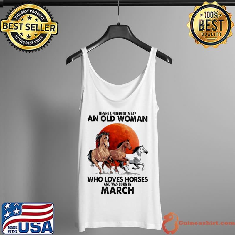 Never Underestimate An Old Man Who Loves Horses And Was Born In March Blood Moon Shirt Tank Top