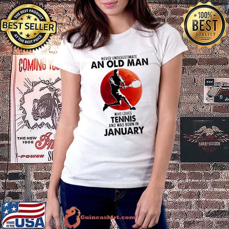 Never Underestimate An Old Man Who Loves Tennis And Was Born In January Blood Moon Shirt Ladiestee