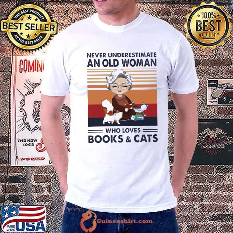 Never Underestimate An Old Woman Who Loves Books And Cats Vintage Shirt