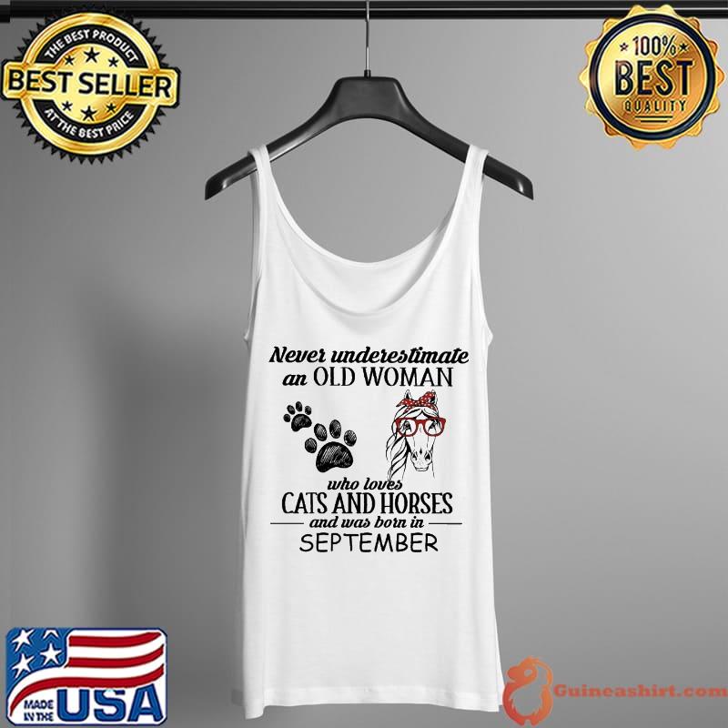 Never Underestimate An Old Woman Who Loves Cats And Horses And Was Born In September Shirt Tank Top
