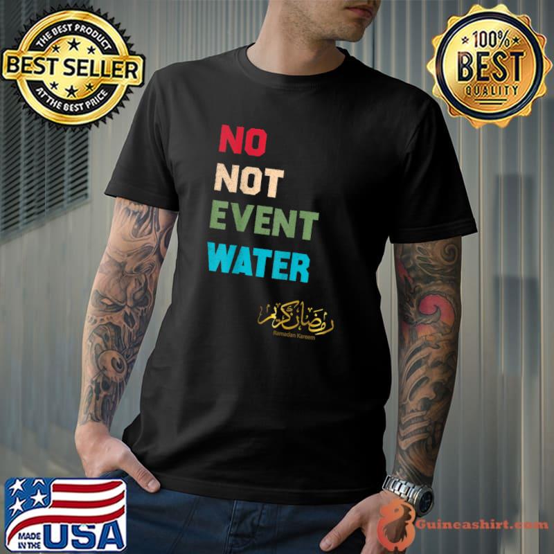 No Not Even Water Fasting Muslim 2022 Ramadan Kareem T-Shirt
