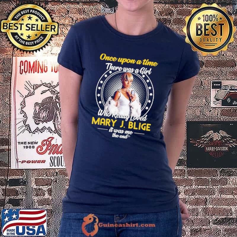 Once Upon A Time There Was A Girl Who Really Loved Mary J.Blige Shirt Ladiestee