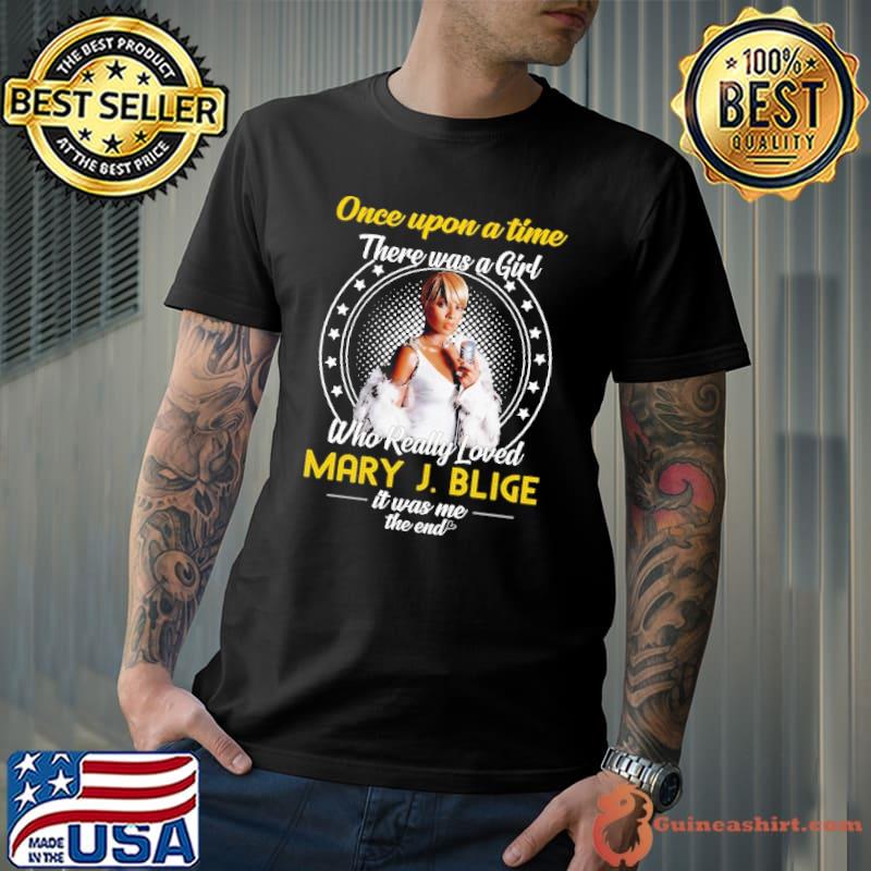 Once Upon A Time There Was A Girl Who Really Loved Mary J.Blige Shirt