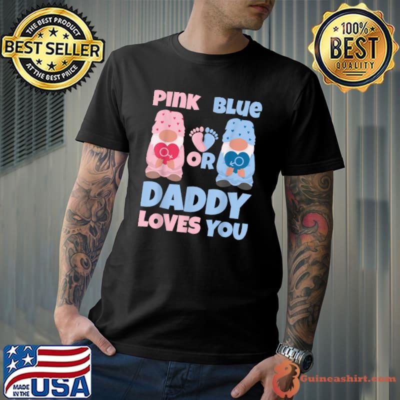 Pink Or Blue Daddy Loves You Funny Gender Reveal Party Men T-Shirt