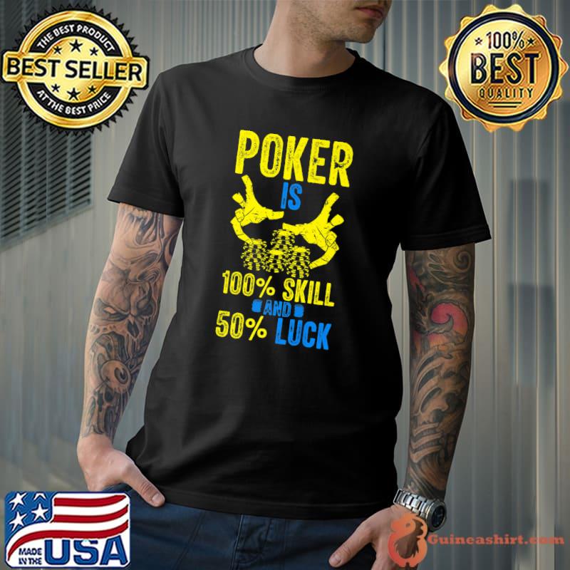 Poker Is 100 Skill And 50 Luck - Gambling Casino Gambler Premium T-Shirt