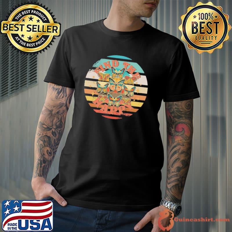 Retro find the happy butterfly vintage shirt