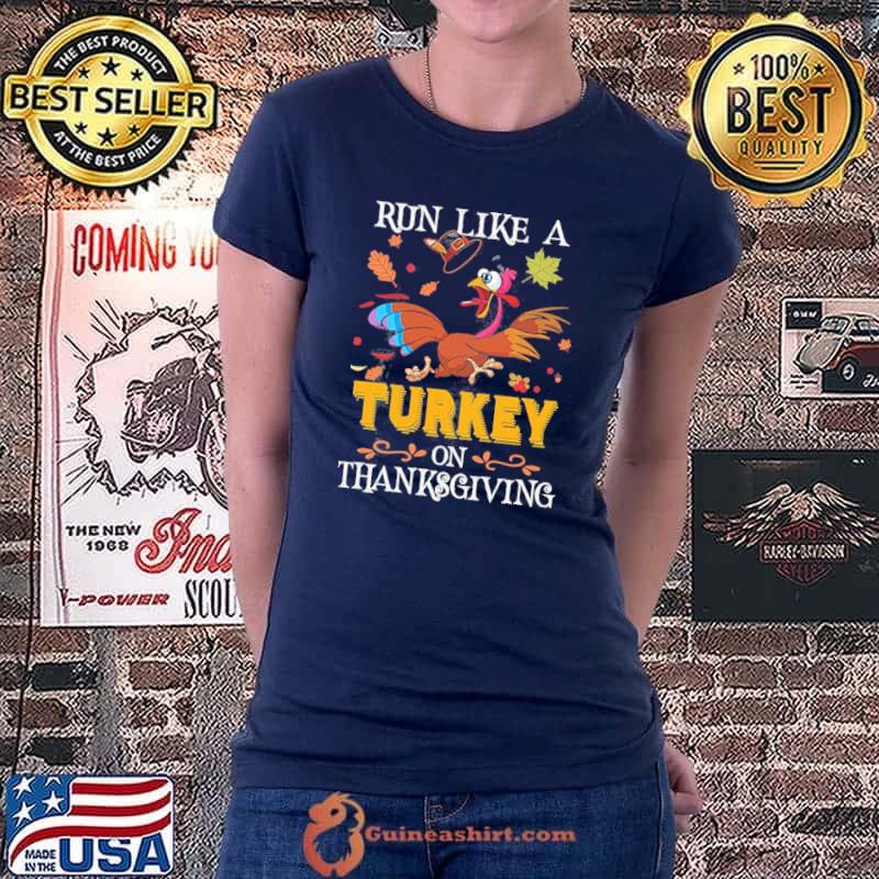 Run like a tuekey on thanksgiving day Ladiestee