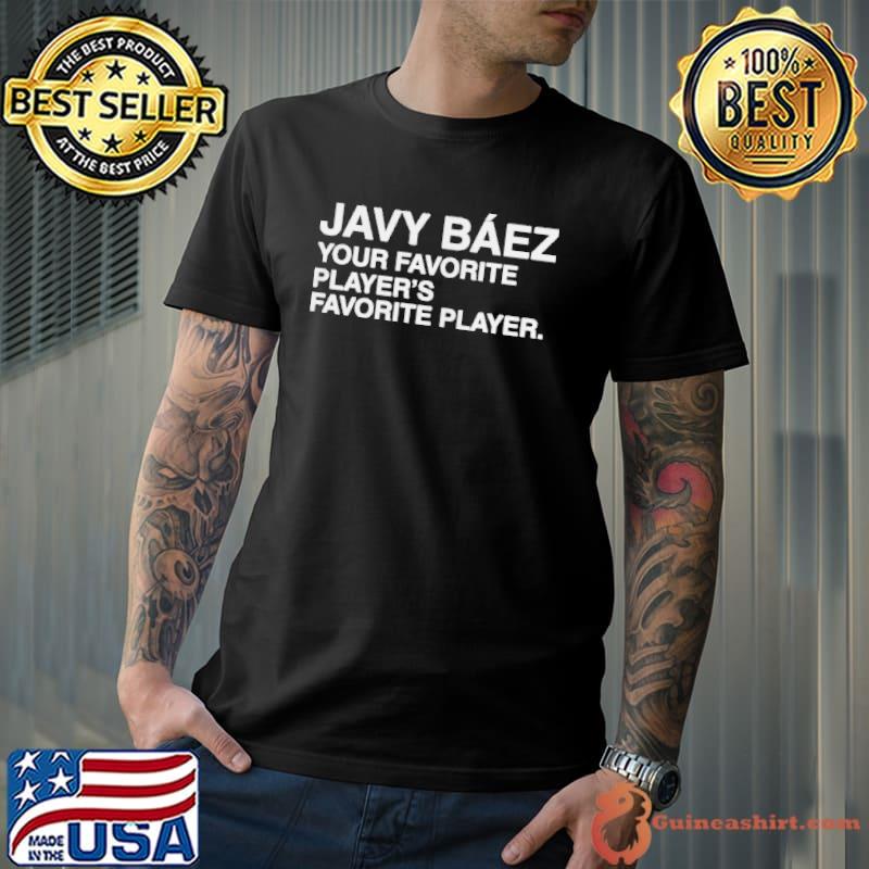 S javy baez your favorite player's favorite player shirt